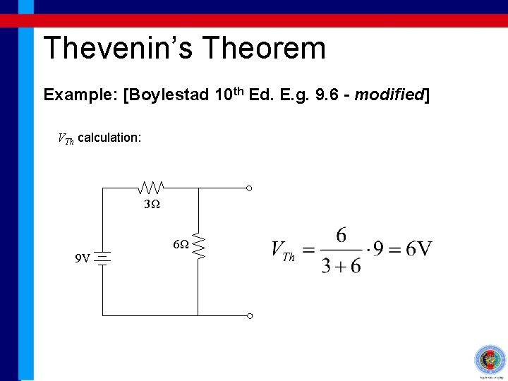 Thevenin’s Theorem Example: [Boylestad 10 th Ed. E. g. 9. 6 - modified] VTh