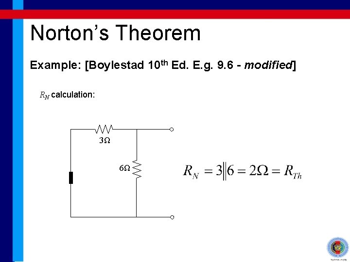Norton’s Theorem Example: [Boylestad 10 th Ed. E. g. 9. 6 - modified] RN