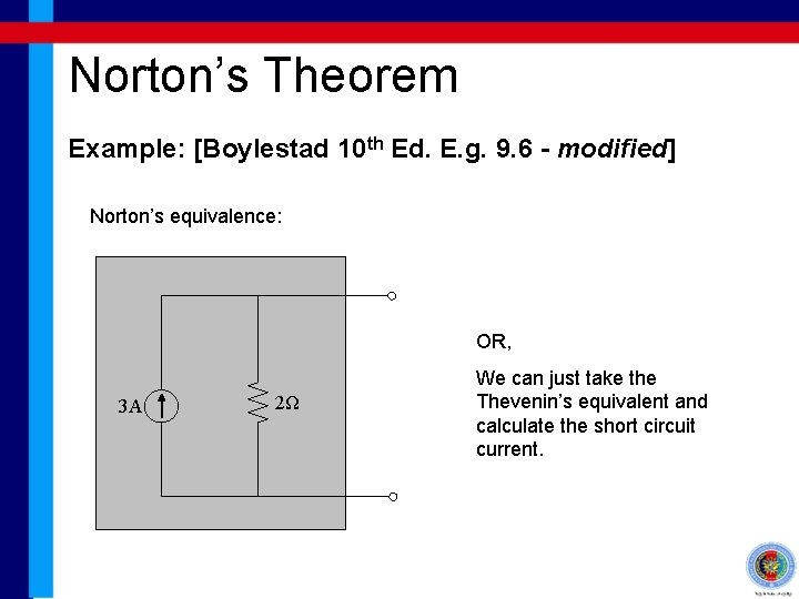 Norton’s Theorem Example: [Boylestad 10 th Ed. E. g. 9. 6 - modified] Norton’s