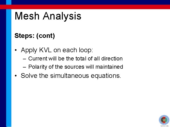 Mesh Analysis Steps: (cont) • Apply KVL on each loop: – Current will be