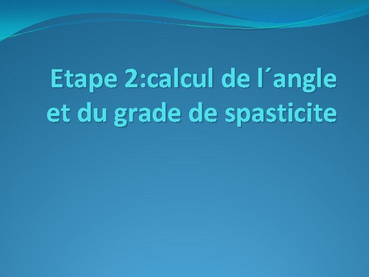 Etape 2: calcul de l´angle et du grade de spasticite 