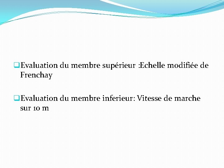 q. Evaluation du membre supérieur : Echelle modifiée de Frenchay q. Evaluation du membre