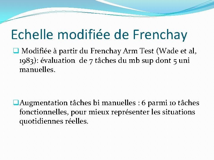 Echelle modifiée de Frenchay q Modifiée à partir du Frenchay Arm Test (Wade et