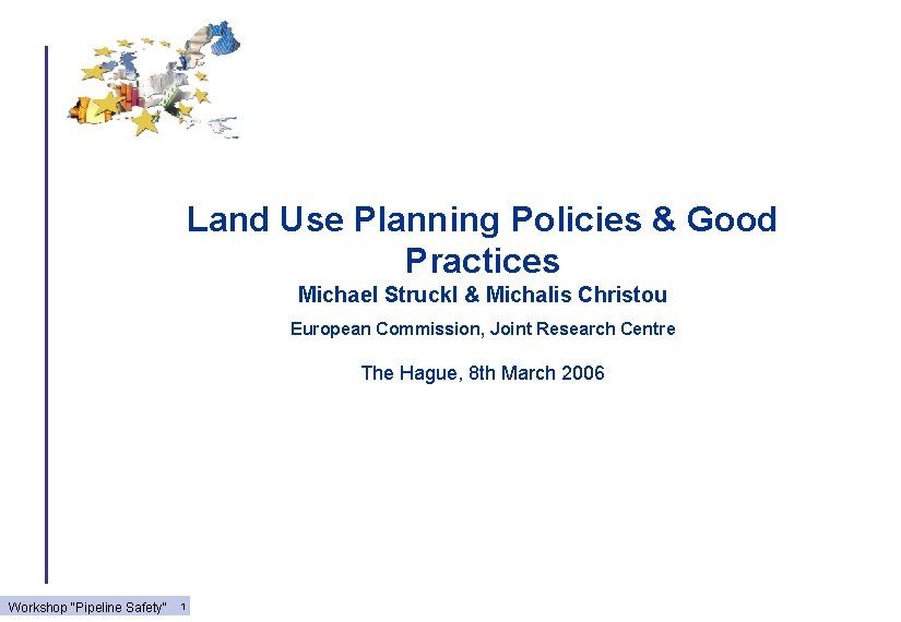 Land Use Planning Policies & Good Practices Michael Struckl & Michalis Christou European Commission,