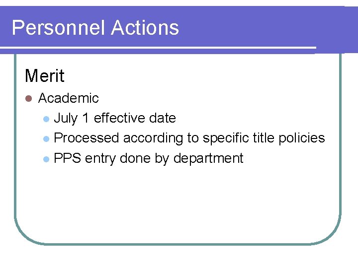 Personnel Actions Merit l Academic l July 1 effective date l Processed according to