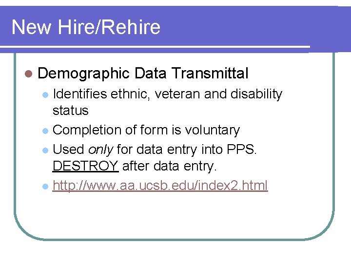 New Hire/Rehire l Demographic Data Transmittal Identifies ethnic, veteran and disability status l Completion