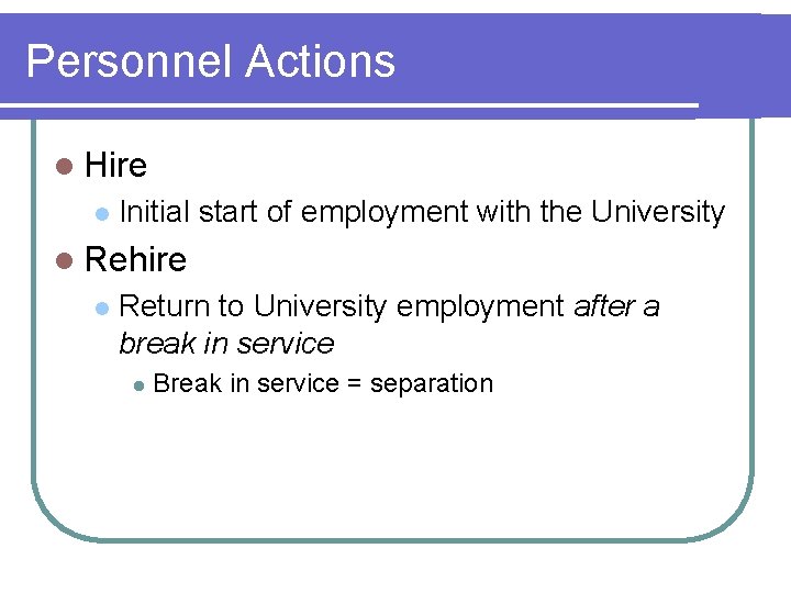 Personnel Actions l Hire l Initial start of employment with the University l Rehire