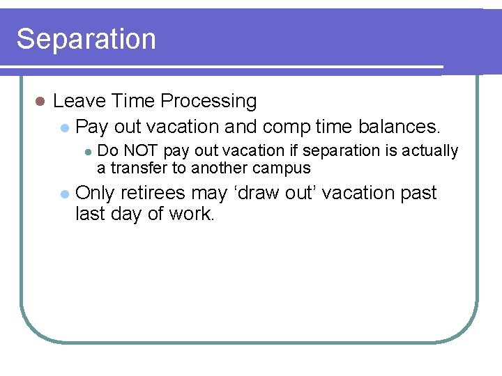 Separation l Leave Time Processing l Pay out vacation and comp time balances. l