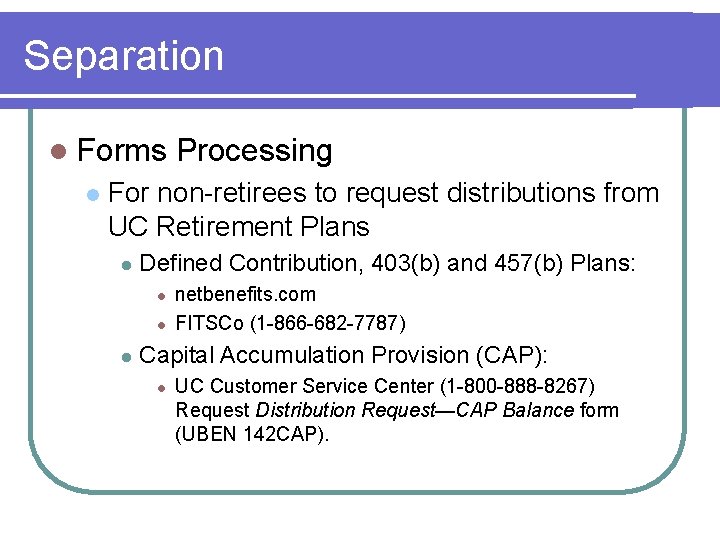 Separation l Forms l Processing For non-retirees to request distributions from UC Retirement Plans