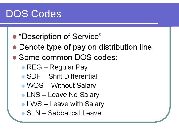 DOS Codes l “Description of Service” l Denote type of pay on distribution line