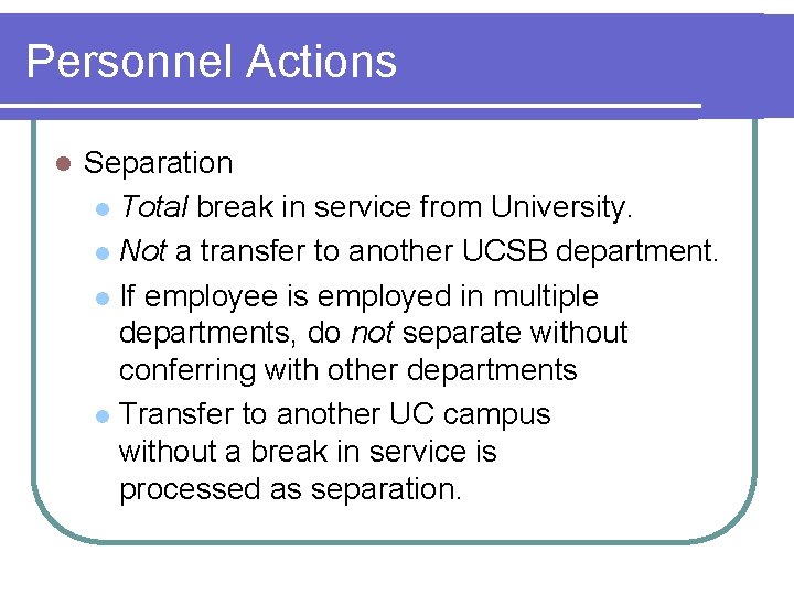 Personnel Actions l Separation l Total break in service from University. l Not a