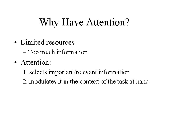 Why Have Attention? • Limited resources – Too much information • Attention: 1. selects