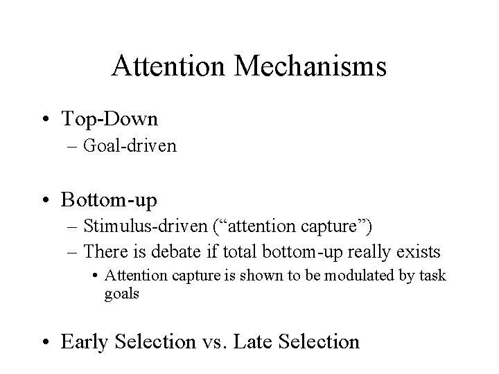 Attention Mechanisms • Top-Down – Goal-driven • Bottom-up – Stimulus-driven (“attention capture”) – There