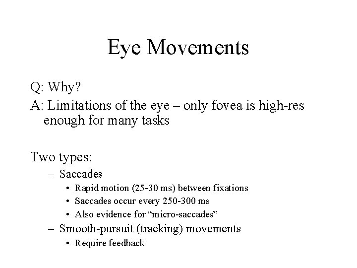 Eye Movements Q: Why? A: Limitations of the eye – only fovea is high-res