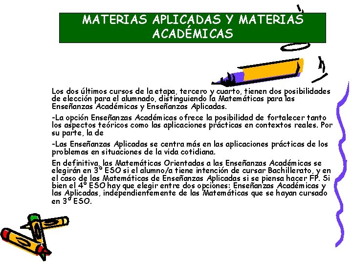 MATERIAS APLICADAS Y MATERIAS ACADÉMICAS Los dos últimos cursos de la etapa, tercero y