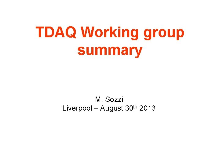 Overview, remarks, TDAQ Working group lamentations, summary hope and despair M. Sozzi Liverpool –