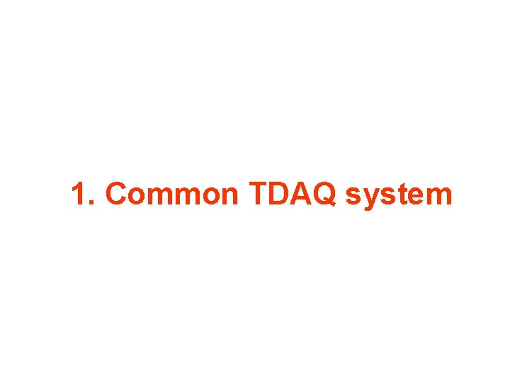 1. Common TDAQ system 