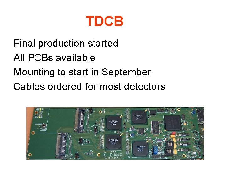 TDCB Final production started All PCBs available Mounting to start in September Cables ordered