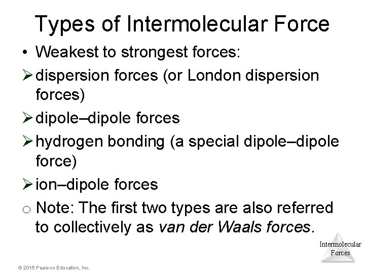 Types of Intermolecular Force • Weakest to strongest forces: Ø dispersion forces (or London