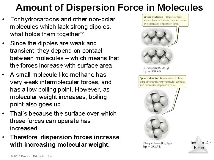 Amount of Dispersion Force in Molecules • For hydrocarbons and other non-polar molecules which