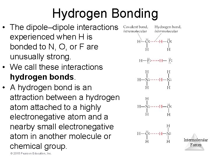 Hydrogen Bonding • The dipole–dipole interactions experienced when H is bonded to N, O,