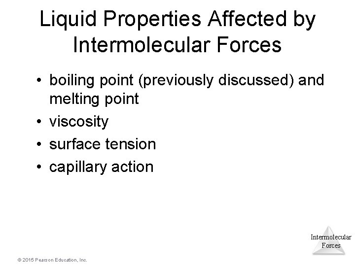 Liquid Properties Affected by Intermolecular Forces • boiling point (previously discussed) and melting point