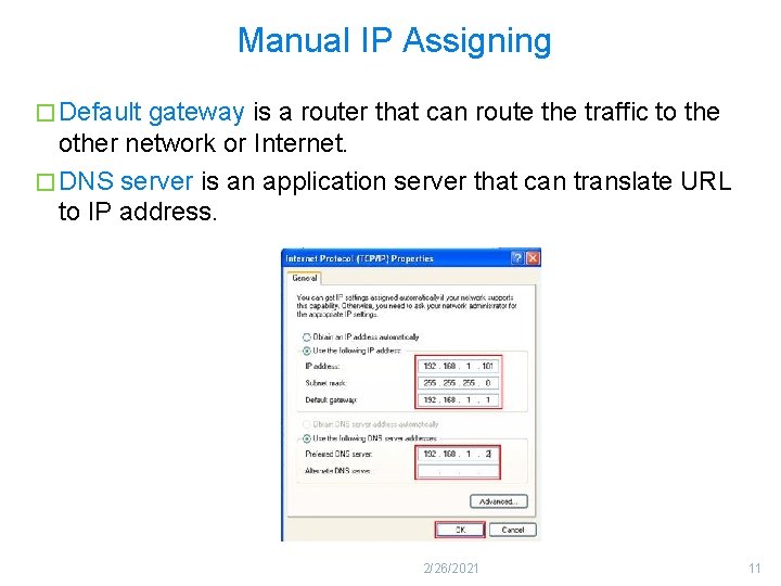 Manual IP Assigning � Default gateway is a router that can route the traffic