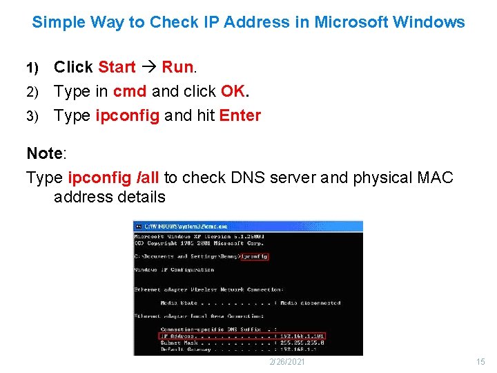 Simple Way to Check IP Address in Microsoft Windows Click Start Run. 2) Type