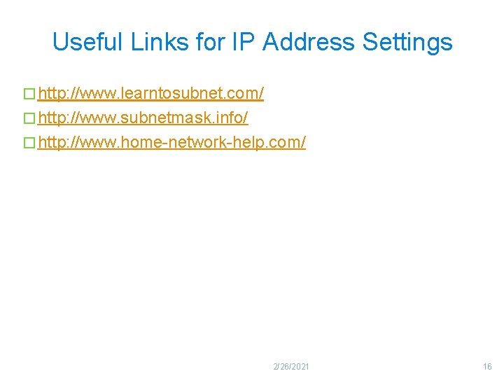 Useful Links for IP Address Settings � http: //www. learntosubnet. com/ � http: //www.