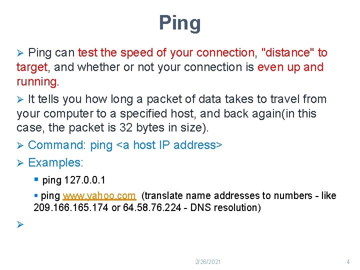 Ping can test the speed of your connection, "distance" to target, and whether or