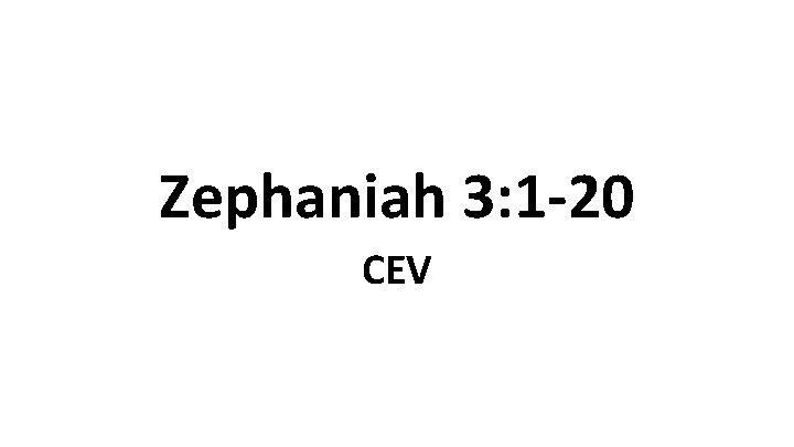 Zephaniah 3: 1 -20 CEV 