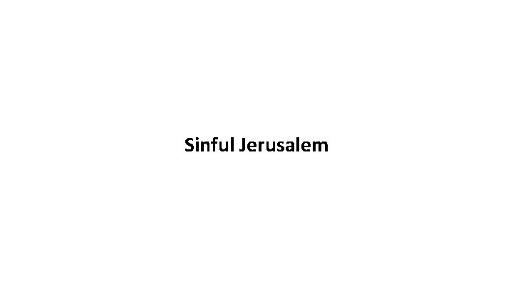 Sinful Jerusalem 