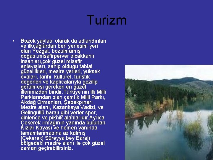 Turizm • Bozok yaylası olarak da adlandırılan ve ilkçağlardan beri yerleşim yeri olan Yozgat,