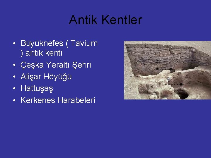 Antik Kentler • Büyüknefes ( Tavium ) antik kenti • Çeşka Yeraltı Şehri •