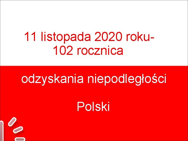 11 listopada 2020 roku 102 rocznica odzyskania niepodległości Polski 
