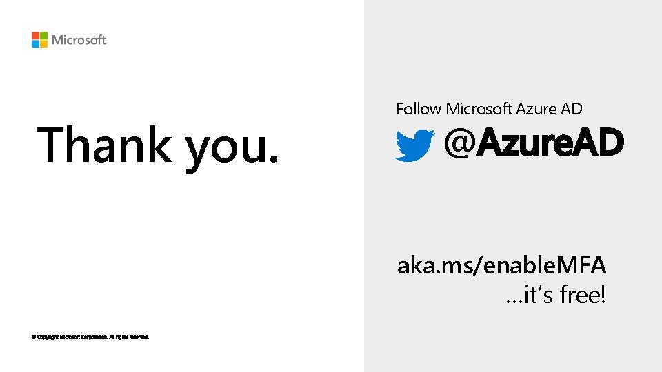 Thank you. Follow Microsoft Azure AD @Azure. AD aka. ms/enable. MFA …it’s free! 