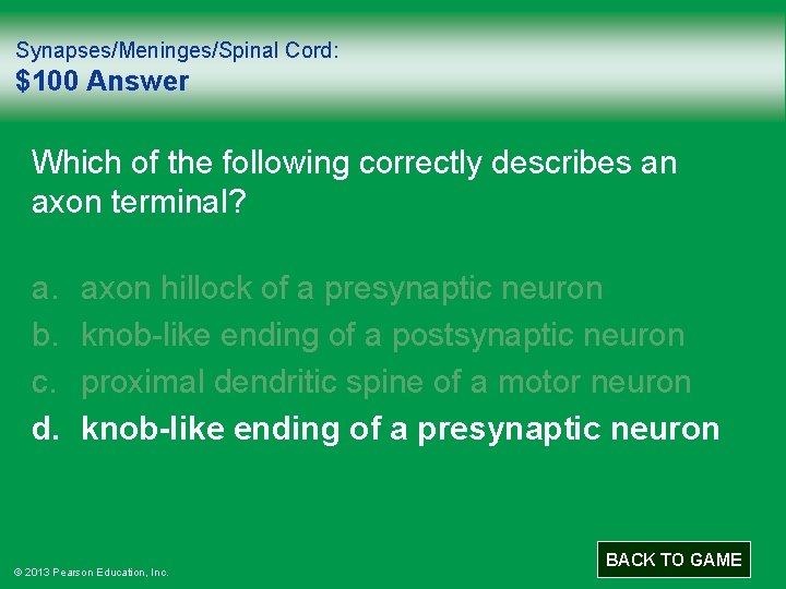 Synapses/Meninges/Spinal Cord: $100 Answer Which of the following correctly describes an axon terminal? a.