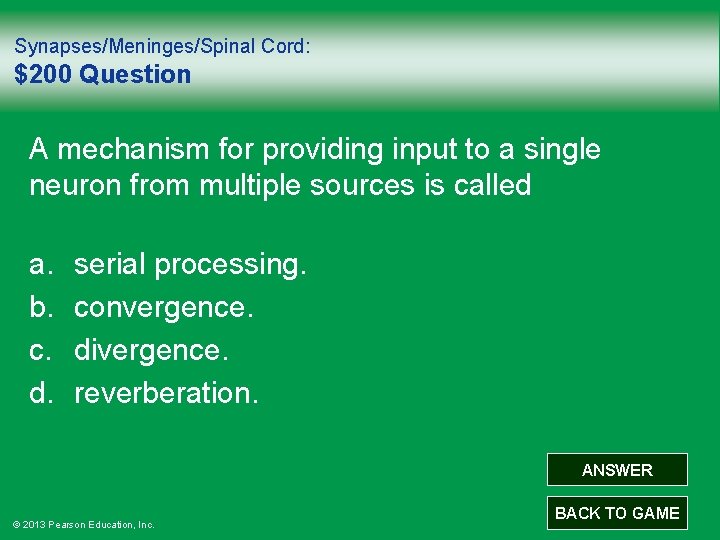 Synapses/Meninges/Spinal Cord: $200 Question A mechanism for providing input to a single neuron from