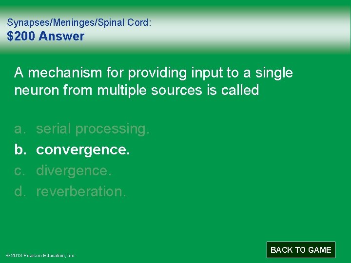 Synapses/Meninges/Spinal Cord: $200 Answer A mechanism for providing input to a single neuron from