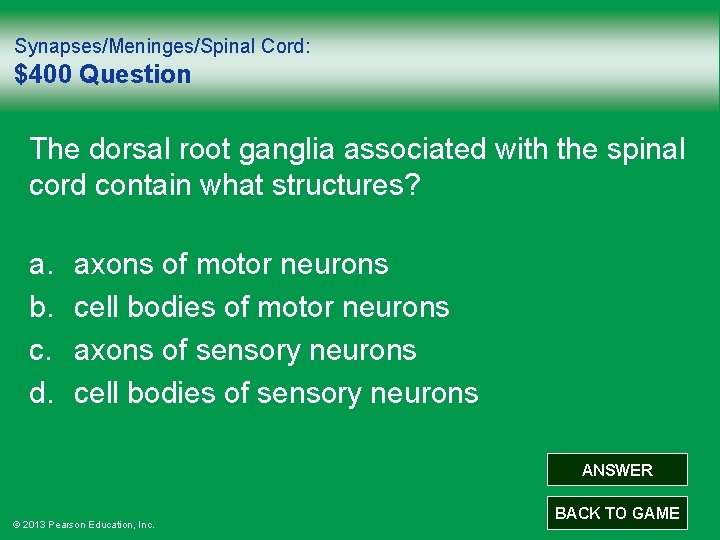 Synapses/Meninges/Spinal Cord: $400 Question The dorsal root ganglia associated with the spinal cord contain