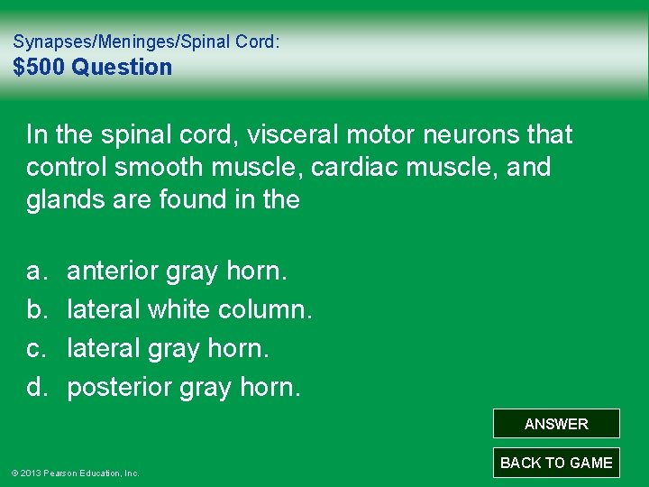 Synapses/Meninges/Spinal Cord: $500 Question In the spinal cord, visceral motor neurons that control smooth