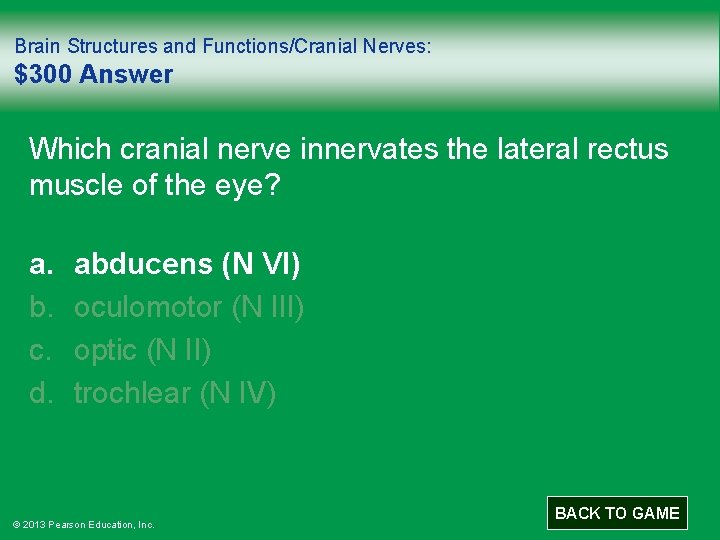 Brain Structures and Functions/Cranial Nerves: $300 Answer Which cranial nerve innervates the lateral rectus