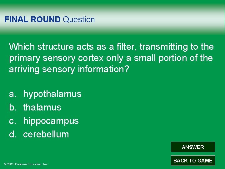 FINAL ROUND Question Which structure acts as a filter, transmitting to the primary sensory