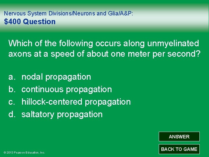 Nervous System Divisions/Neurons and Glia/A&P: $400 Question Which of the following occurs along unmyelinated