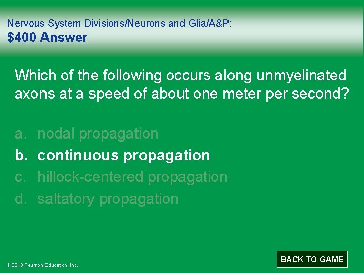 Nervous System Divisions/Neurons and Glia/A&P: $400 Answer Which of the following occurs along unmyelinated