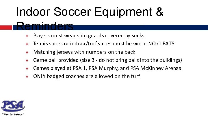 Indoor Soccer Equipment & Reminders v v v Players must wear shin guards covered