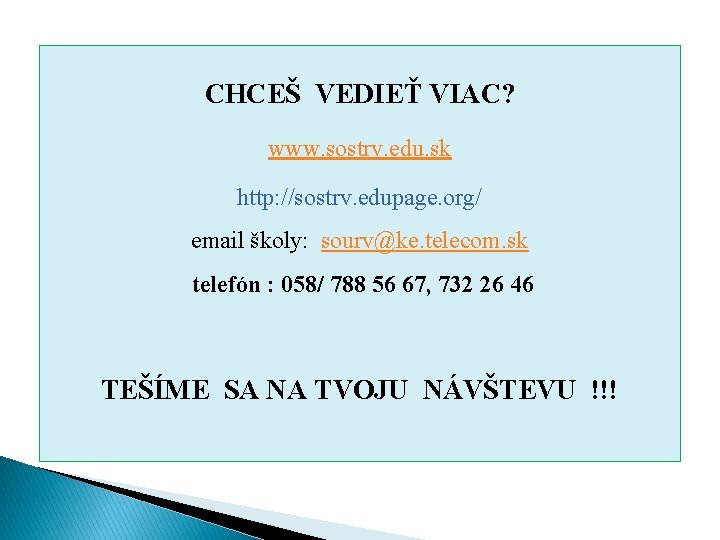 CHCEŠ VEDIEŤ VIAC? www. sostrv. edu. sk http: //sostrv. edupage. org/ email školy: sourv@ke.