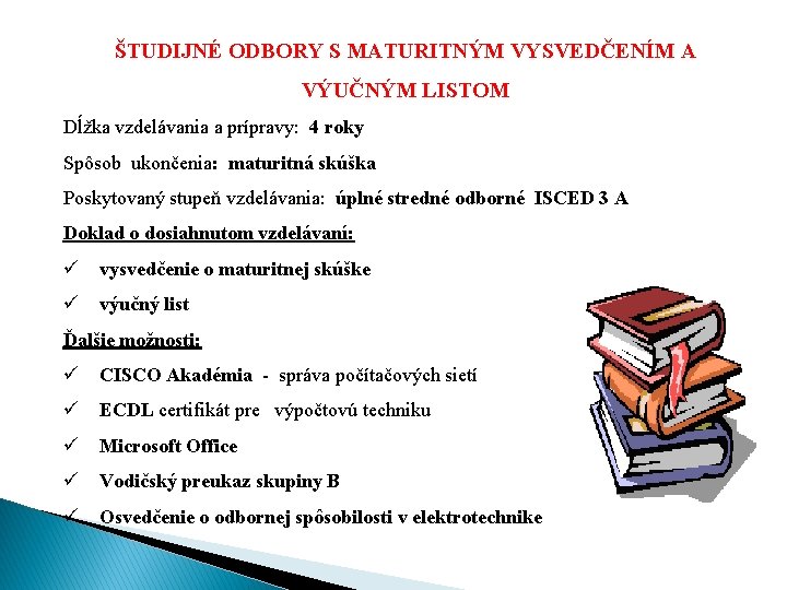 ŠTUDIJNÉ ODBORY S MATURITNÝM VYSVEDČENÍM A VÝUČNÝM LISTOM Dĺžka vzdelávania a prípravy: 4 roky