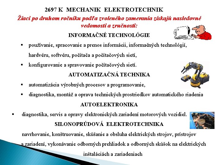 2697 K MECHANIK ELEKTROTECHNIK Žiaci po druhom ročníku podľa zvoleného zamerania získajú nasledovné vedomosti