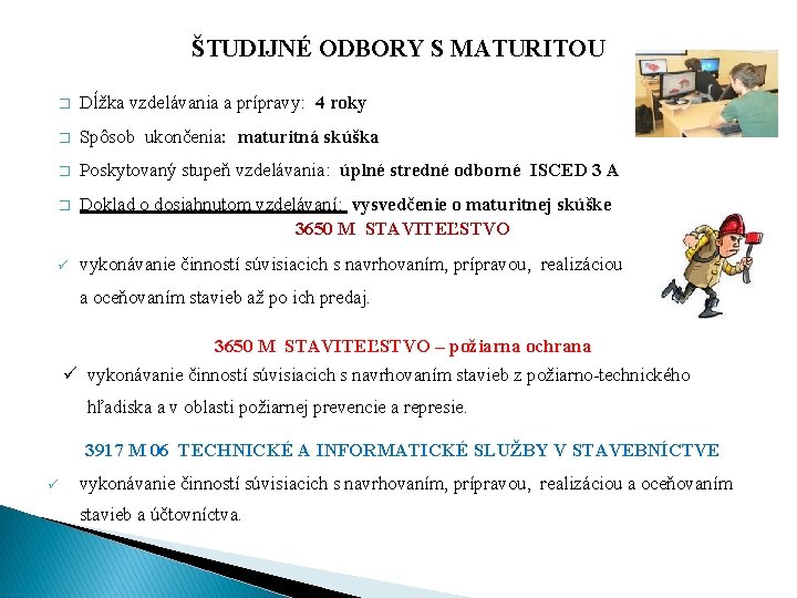 ŠTUDIJNÉ ODBORY S MATURITOU � Dĺžka vzdelávania a prípravy: 4 roky � Spôsob ukončenia: